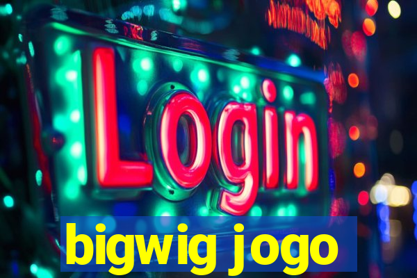 bigwig jogo