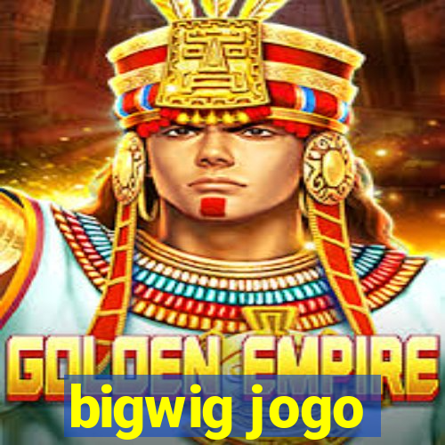 bigwig jogo