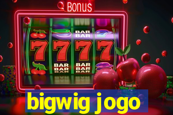 bigwig jogo