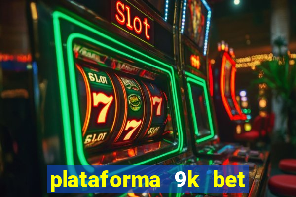 plataforma 9k bet paga mesmo