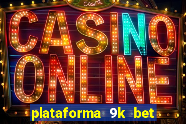 plataforma 9k bet paga mesmo