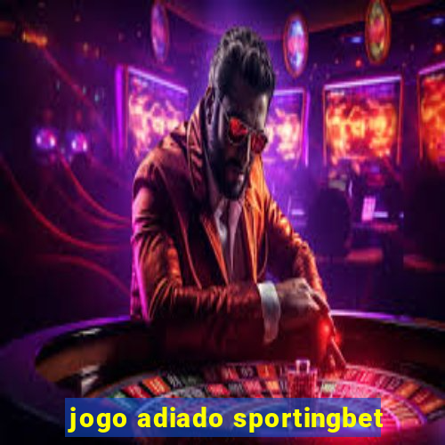 jogo adiado sportingbet