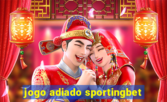 jogo adiado sportingbet