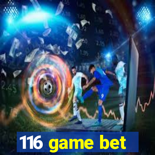 116 game bet