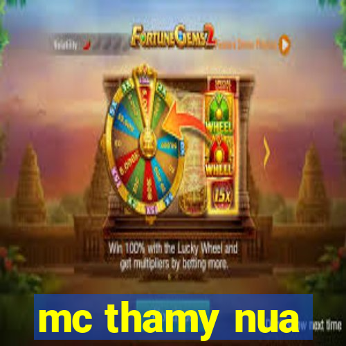 mc thamy nua