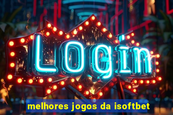 melhores jogos da isoftbet