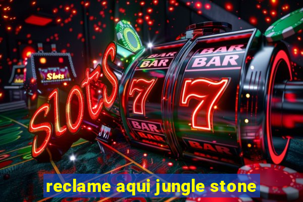 reclame aqui jungle stone