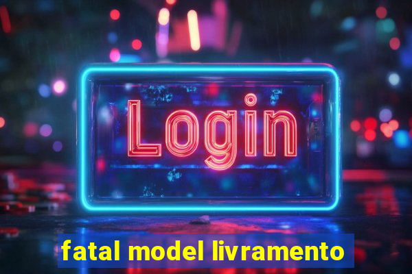 fatal model livramento