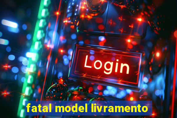 fatal model livramento