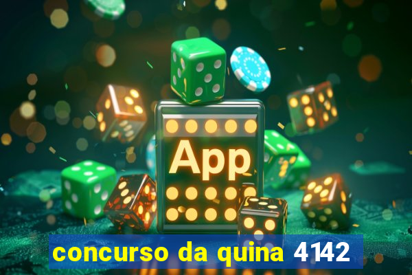 concurso da quina 4142