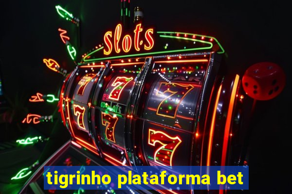 tigrinho plataforma bet