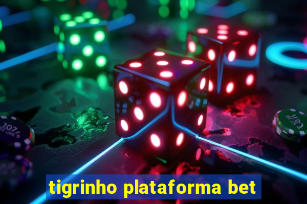 tigrinho plataforma bet