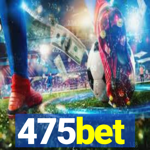 475bet