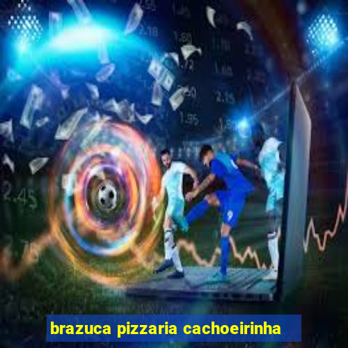 brazuca pizzaria cachoeirinha