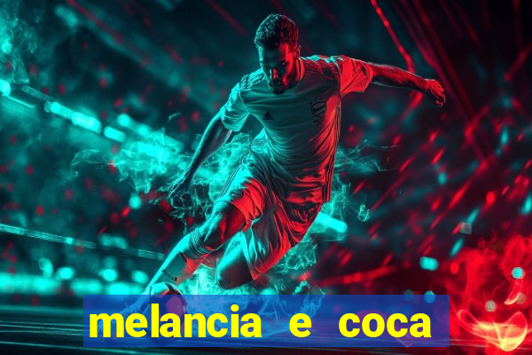 melancia e coca cola faz mal