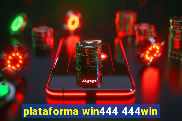 plataforma win444 444win