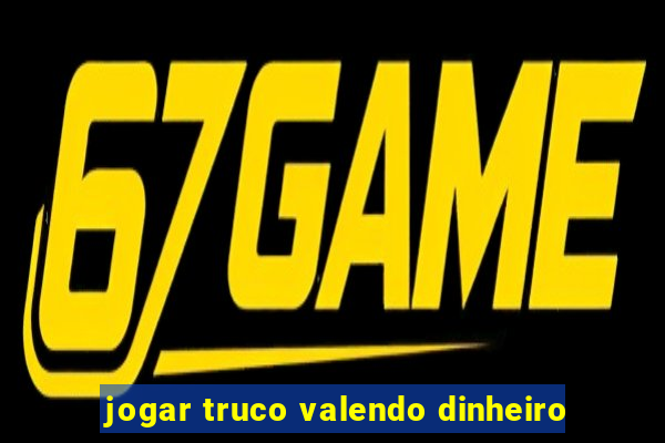 jogar truco valendo dinheiro