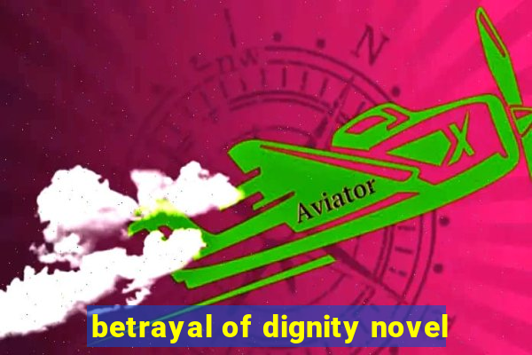 betrayal of dignity novel