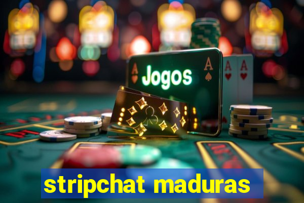 stripchat maduras