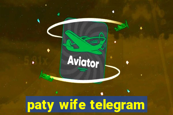 paty wife telegram