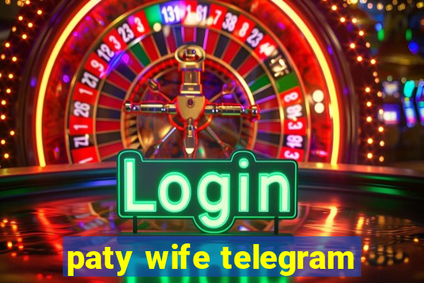 paty wife telegram