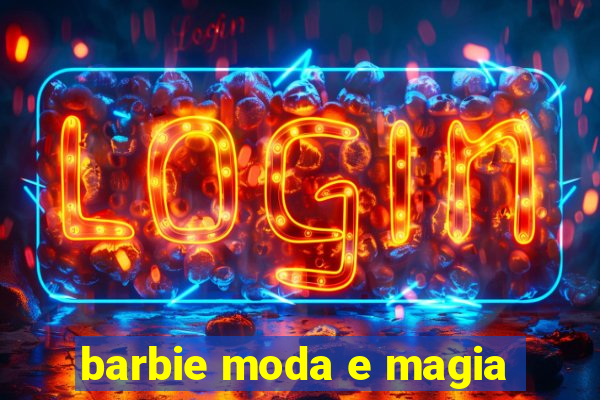 barbie moda e magia