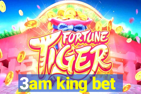 3am king bet