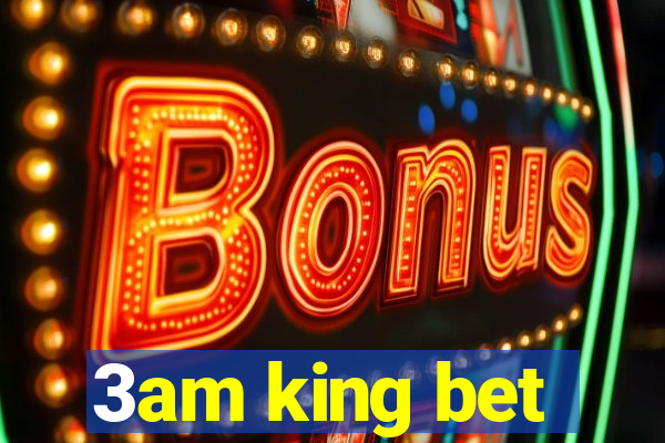 3am king bet