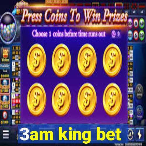 3am king bet