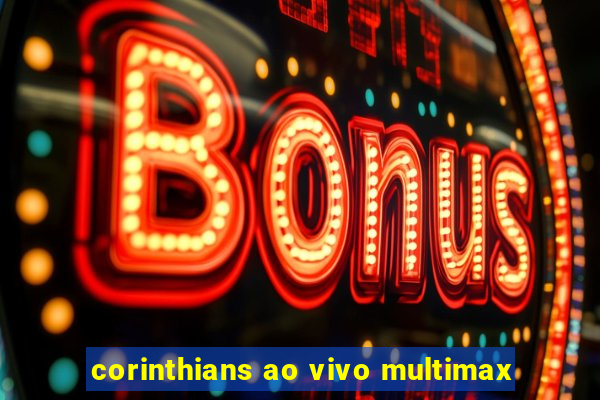 corinthians ao vivo multimax