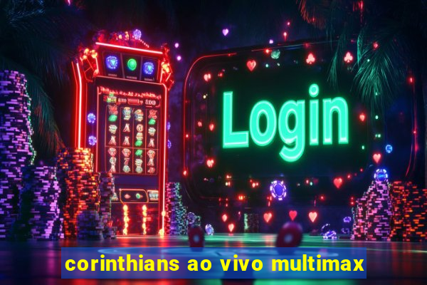 corinthians ao vivo multimax