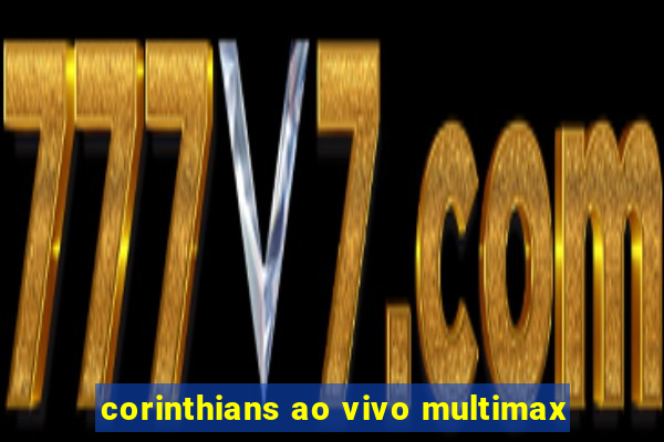 corinthians ao vivo multimax