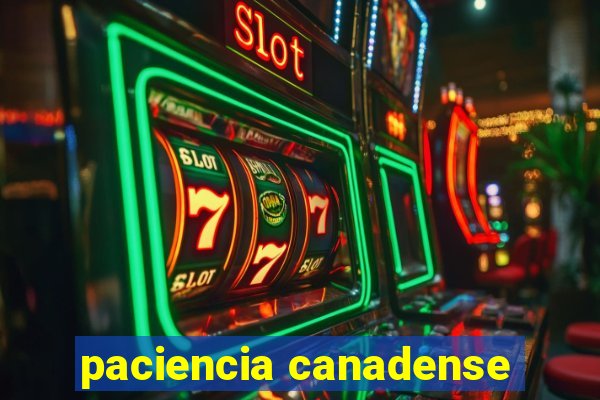 paciencia canadense