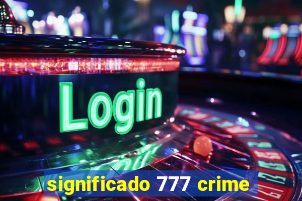 significado 777 crime