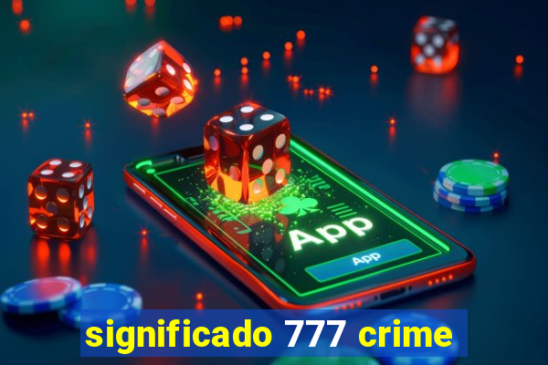 significado 777 crime