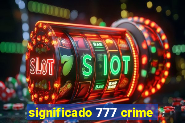 significado 777 crime