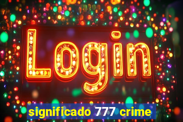 significado 777 crime