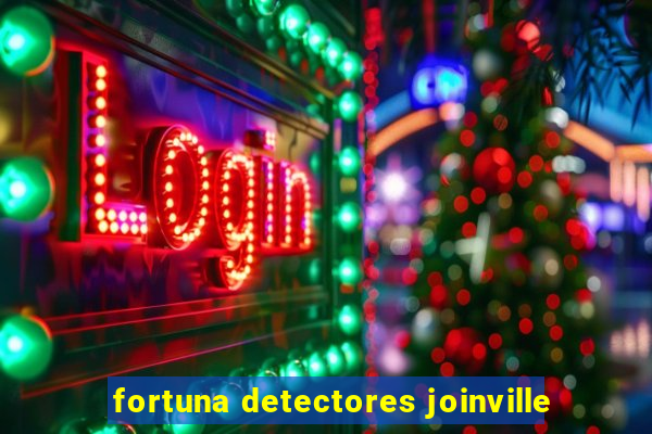 fortuna detectores joinville