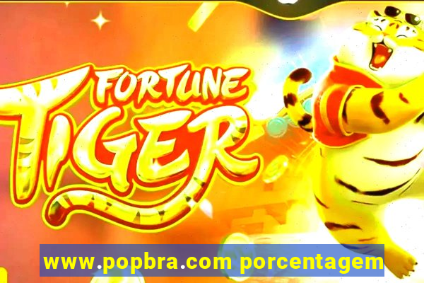 www.popbra.com porcentagem