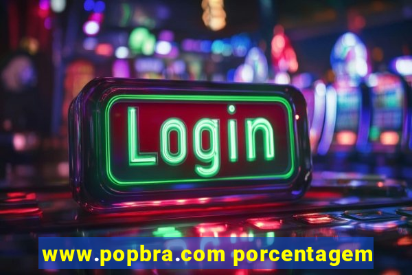 www.popbra.com porcentagem