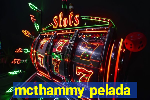 mcthammy pelada