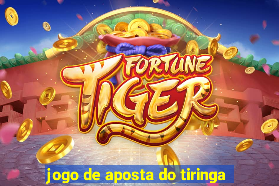 jogo de aposta do tiringa