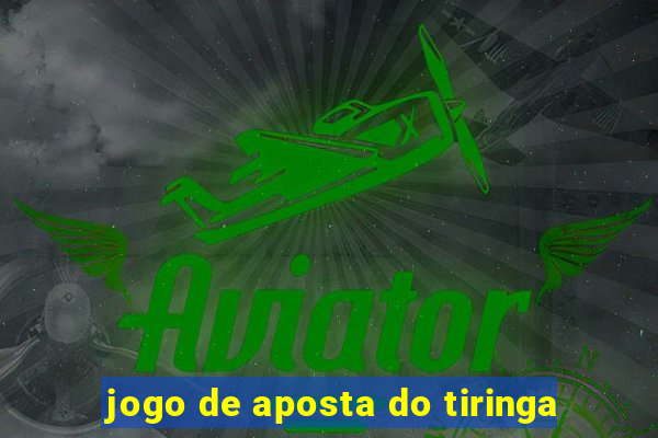 jogo de aposta do tiringa