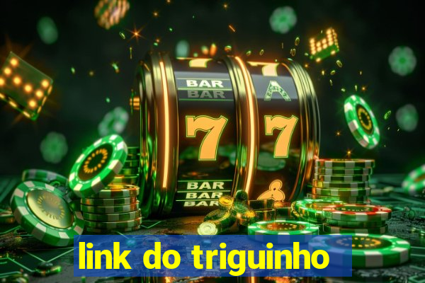 link do triguinho