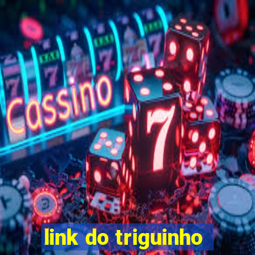 link do triguinho