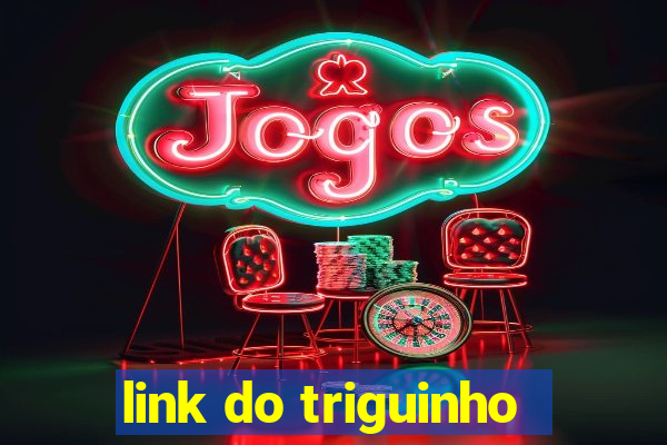 link do triguinho