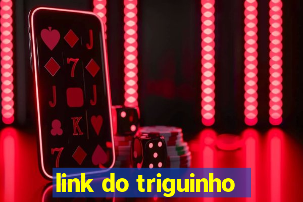 link do triguinho