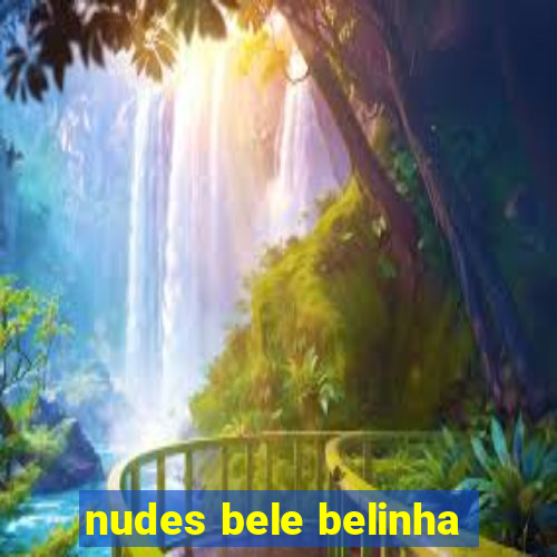 nudes bele belinha