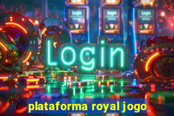 plataforma royal jogo