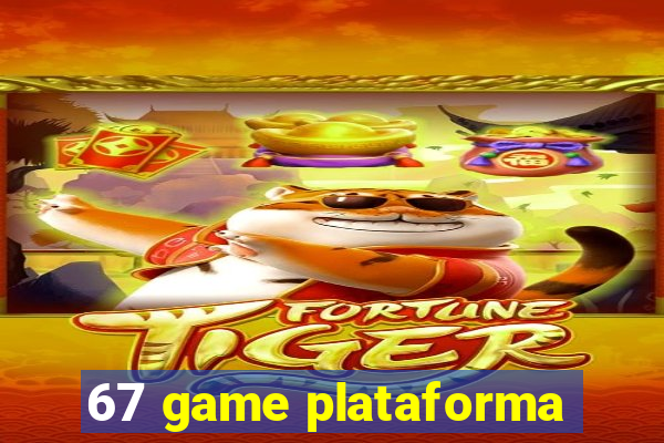 67 game plataforma